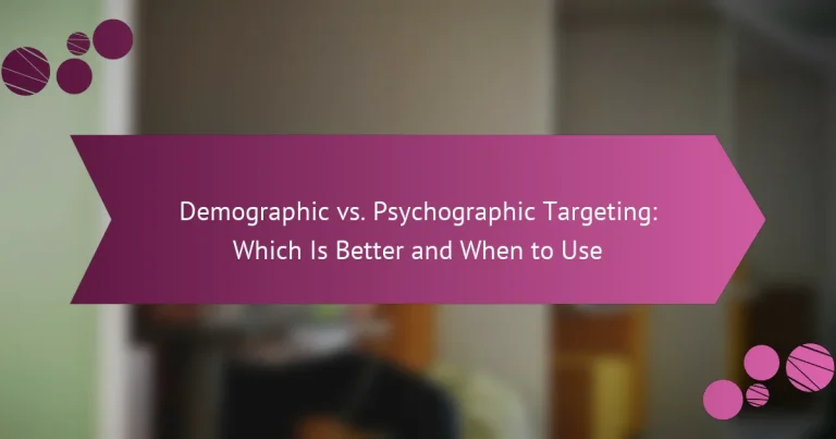 Demographic vs Psychographic Targeting: Which Is Better and When to Use