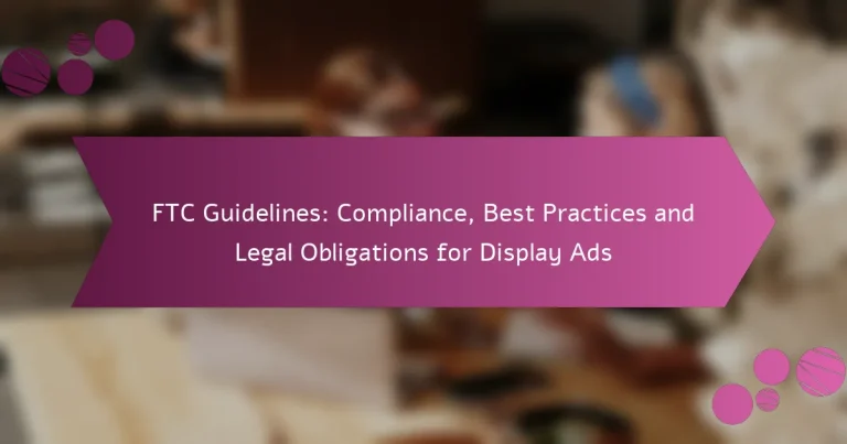 FTC Guidelines: Compliance, Best Practices and Legal Obligations for Display Ads