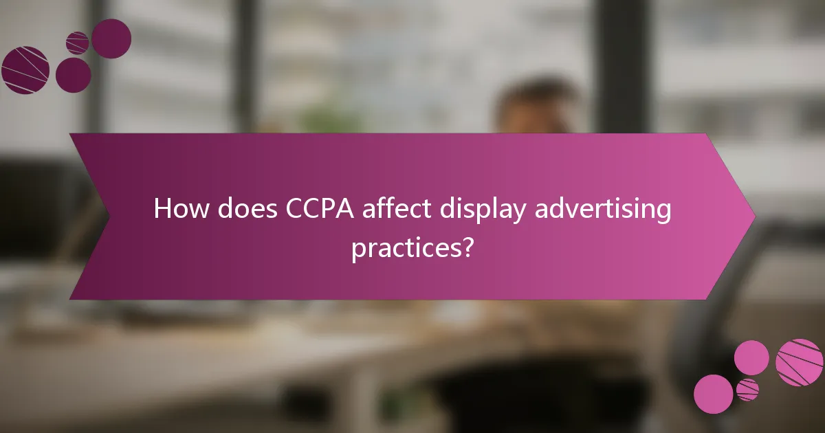 How does CCPA affect display advertising practices?