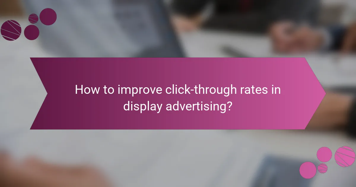 How to improve click-through rates in display advertising?