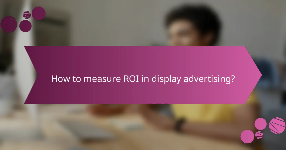 How to measure ROI in display advertising?