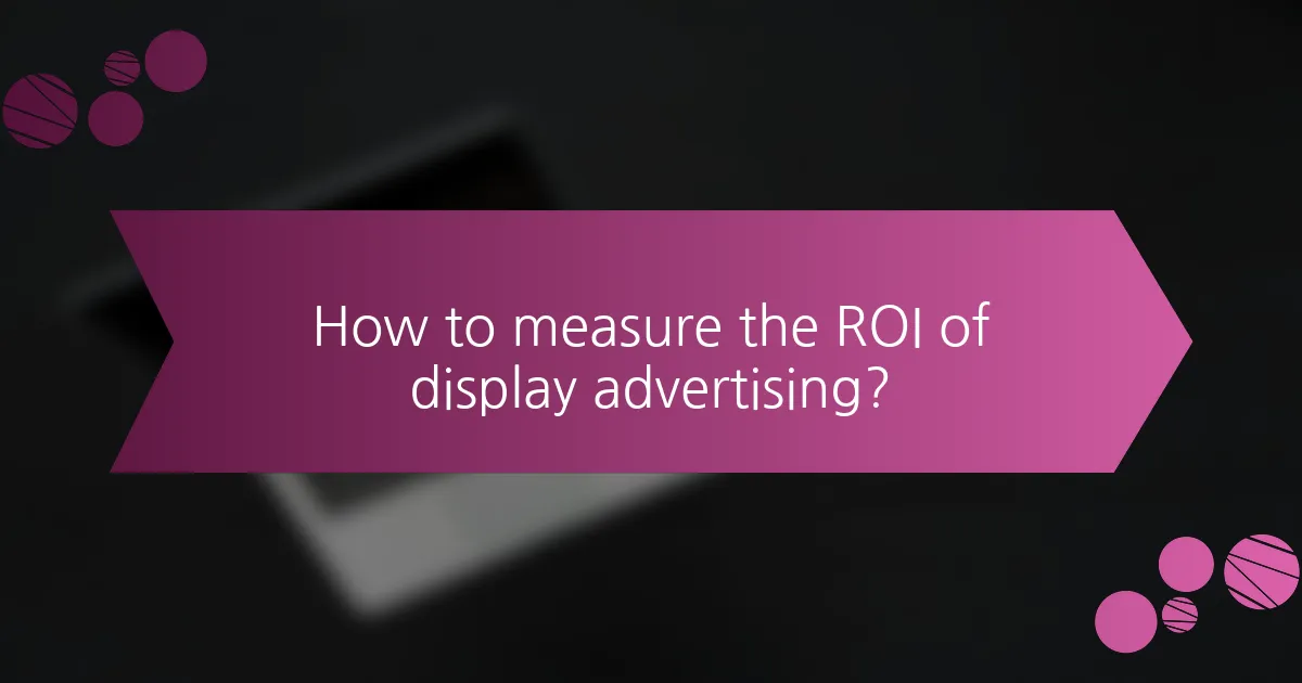 How to measure the ROI of display advertising?
