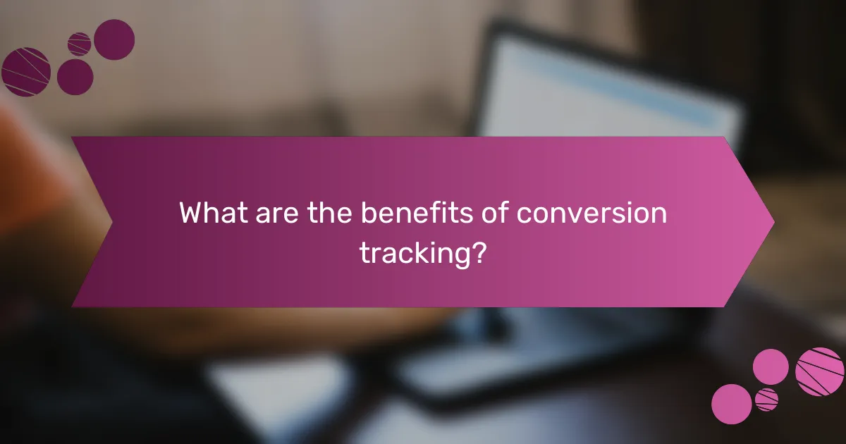 What are the benefits of conversion tracking?
