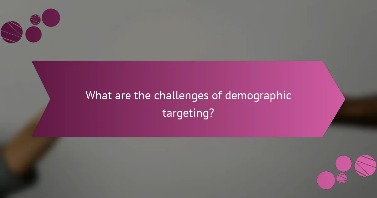 What are the challenges of demographic targeting?
