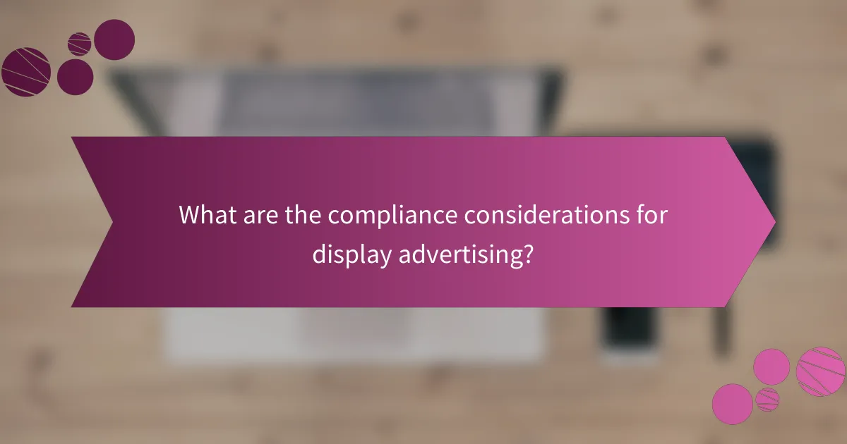 What are the compliance considerations for display advertising?