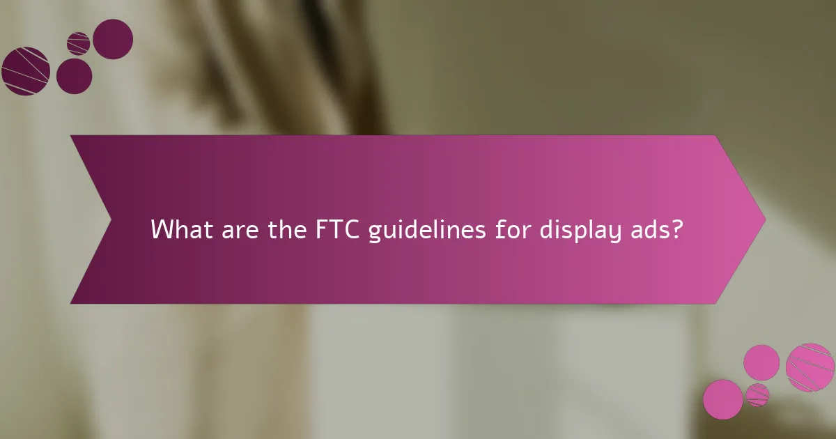 What are the FTC guidelines for display ads?