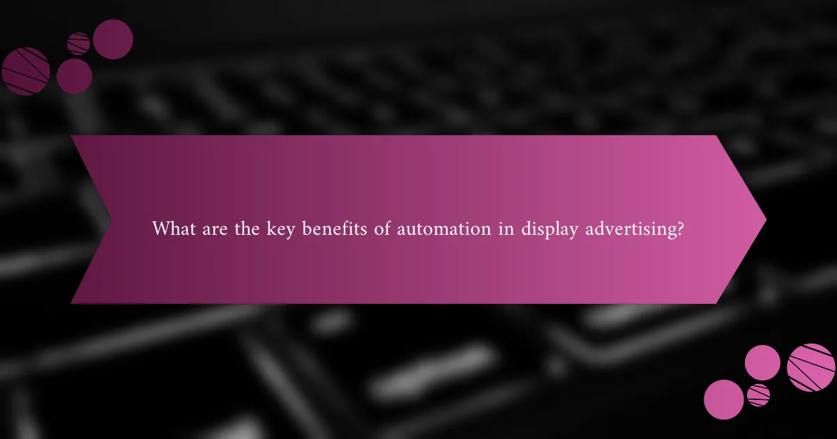 What are the key benefits of automation in display advertising?