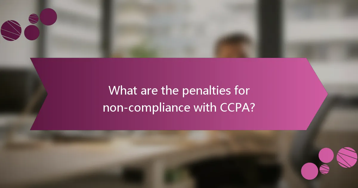 What are the penalties for non-compliance with CCPA?