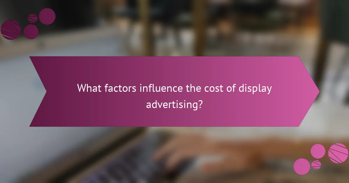 What factors influence the cost of display advertising?
