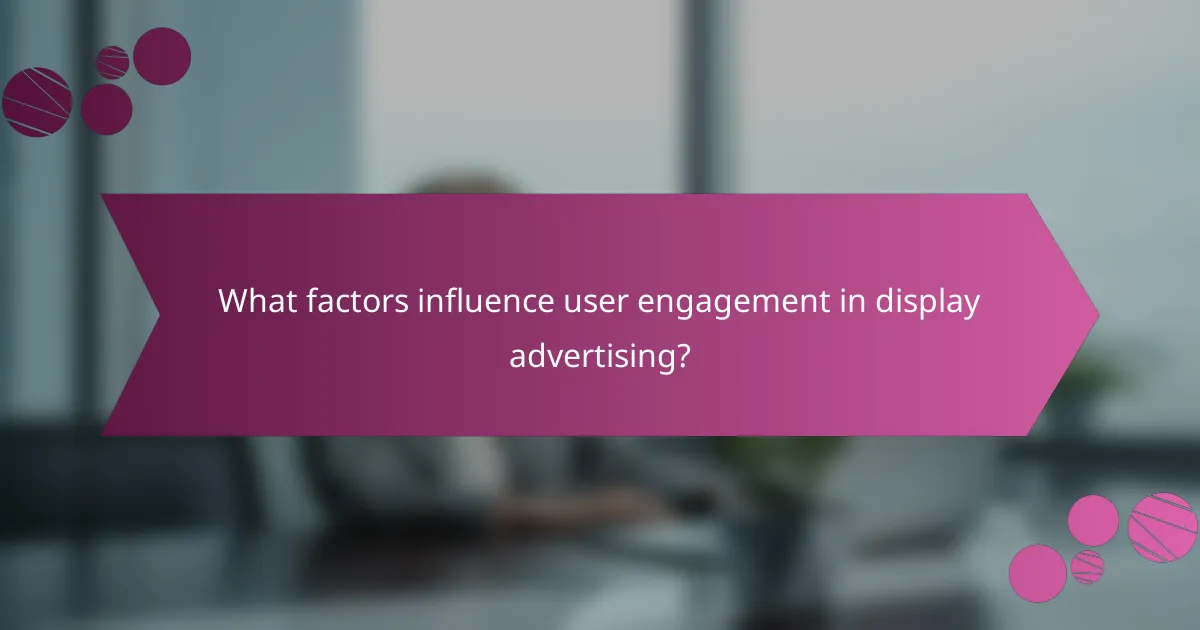 What factors influence user engagement in display advertising?
