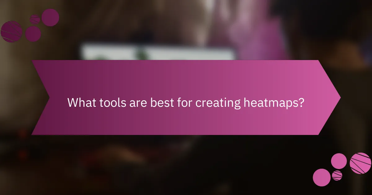 What tools are best for creating heatmaps?