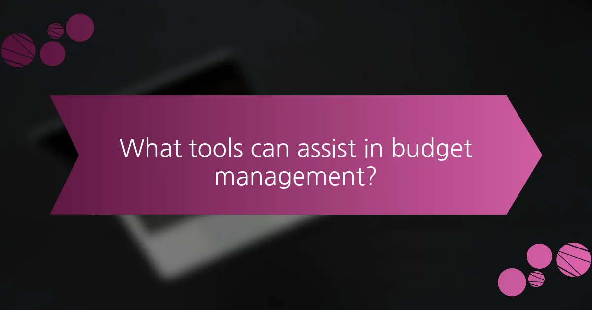 What tools can assist in budget management?
