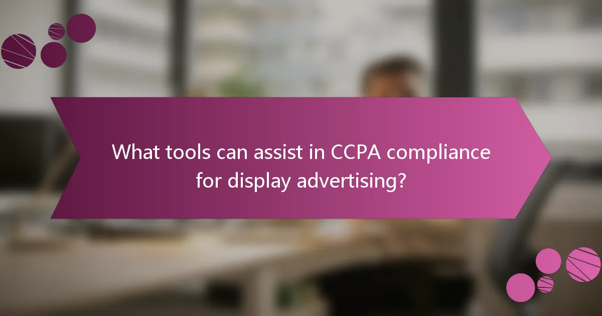What tools can assist in CCPA compliance for display advertising?